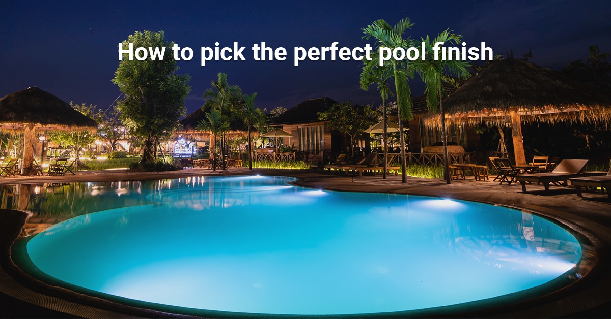 How to pick the perfect pool finish
